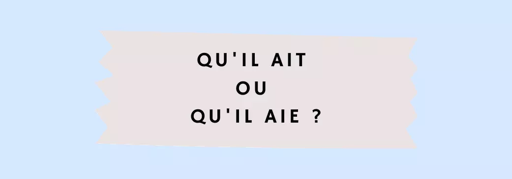 Il Faut Qu'il Ait Ou Aie